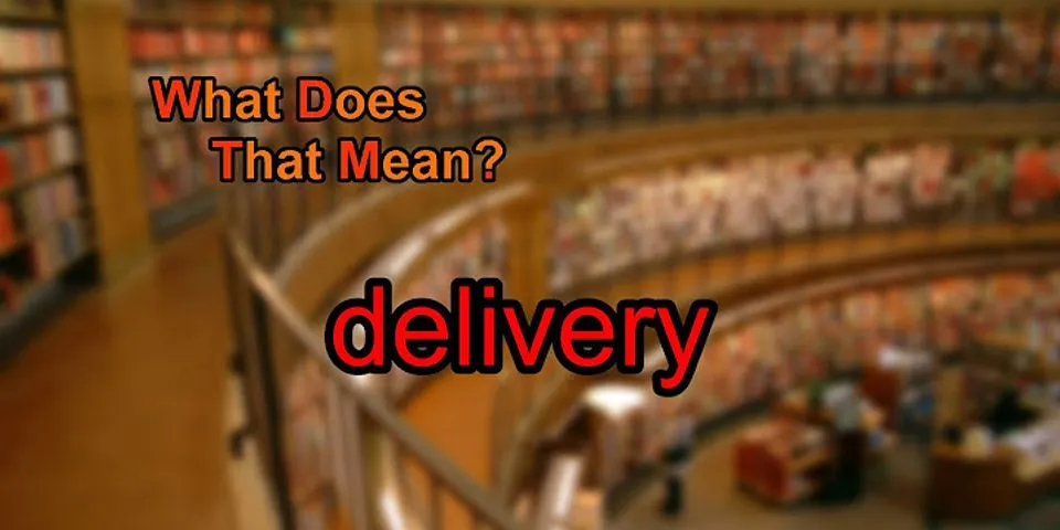 delivery là gì - Nghĩa của từ delivery