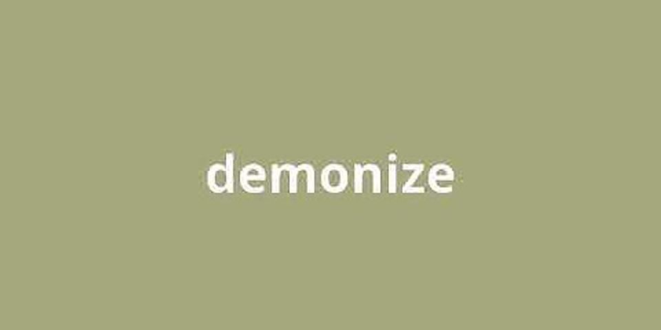 demonize definition là gì - Nghĩa của từ demonize definition