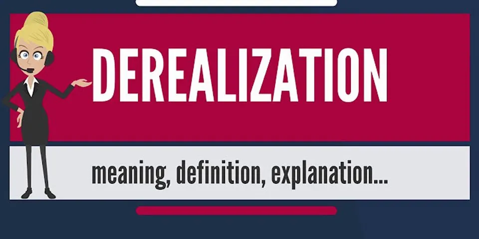 derealization là gì - Nghĩa của từ derealization