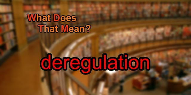 deregulation là gì - Nghĩa của từ deregulation