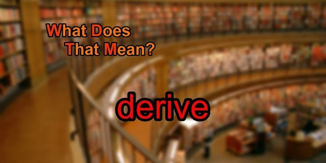 derive là gì - Nghĩa của từ derive