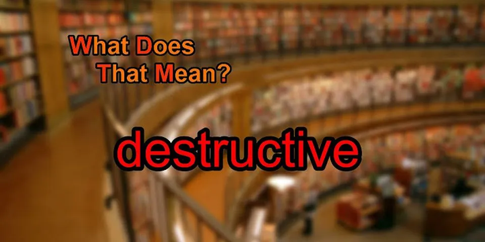 destructive là gì - Nghĩa của từ destructive