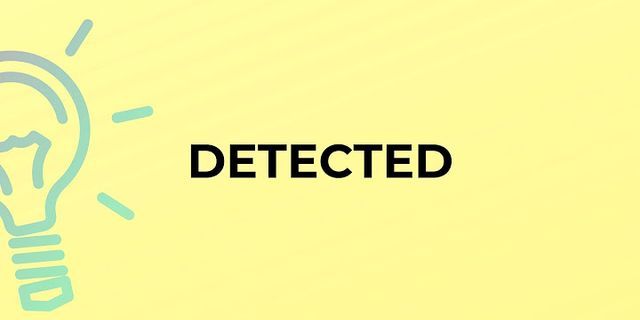 detected là gì - Nghĩa của từ detected