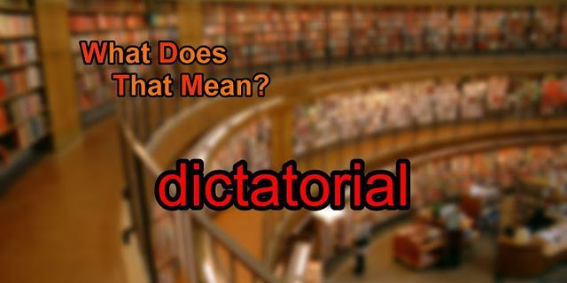 dictatorial là gì - Nghĩa của từ dictatorial