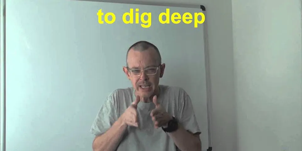 dig deep là gì - Nghĩa của từ dig deep
