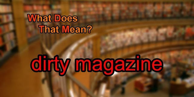 dirty magazines là gì - Nghĩa của từ dirty magazines