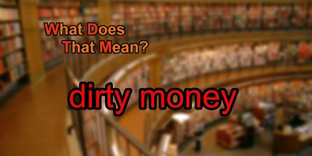 dirty money là gì - Nghĩa của từ dirty money