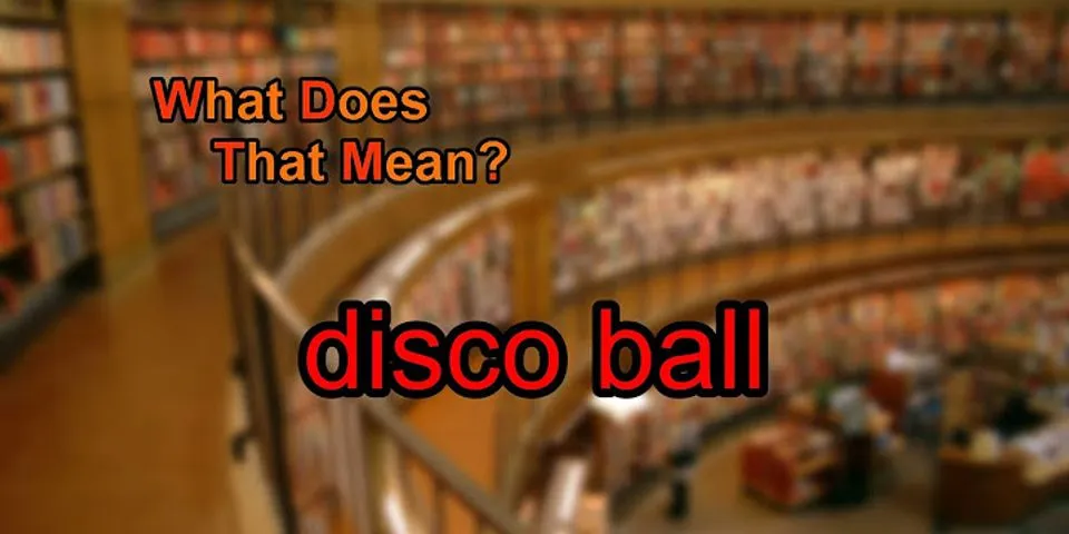 disco ball là gì - Nghĩa của từ disco ball