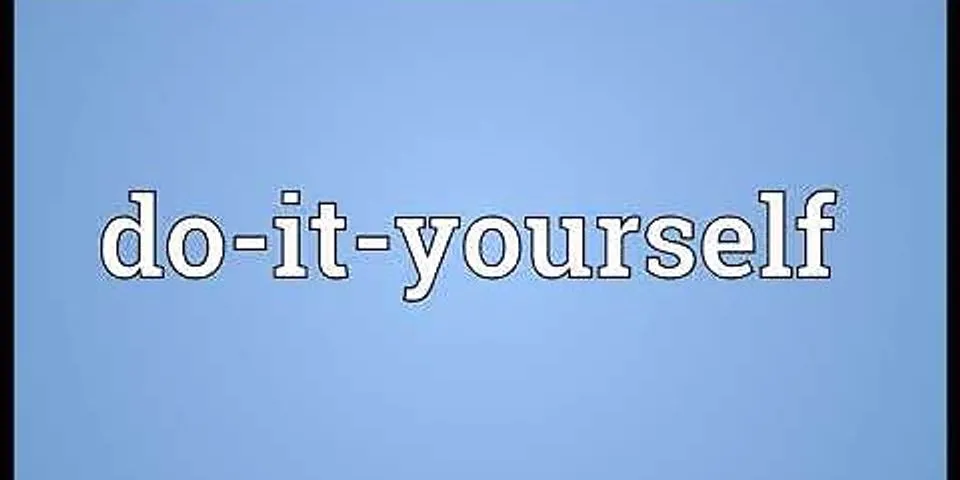 do it yourself là gì - Nghĩa của từ do it yourself