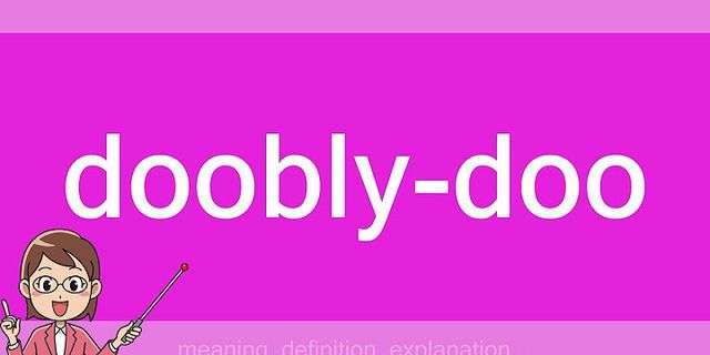 doobly-doo là gì - Nghĩa của từ doobly-doo