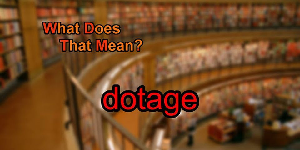 dotage là gì - Nghĩa của từ dotage