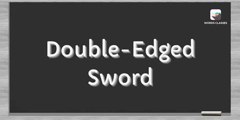 double edge sword là gì - Nghĩa của từ double edge sword