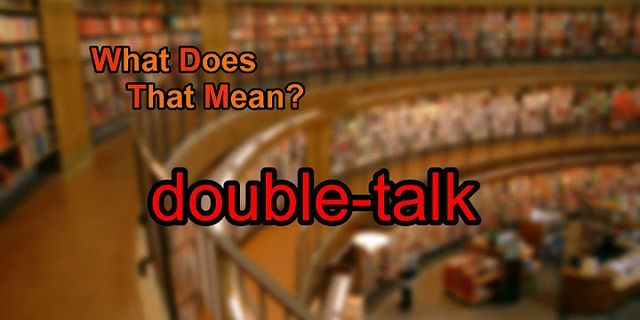 double talk là gì - Nghĩa của từ double talk
