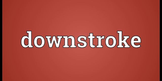 down stroke là gì - Nghĩa của từ down stroke