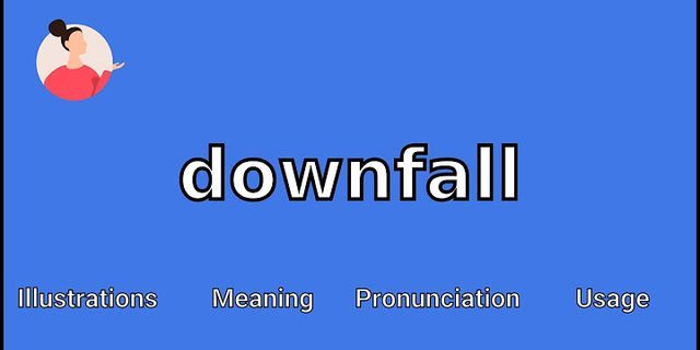 downfall là gì - Nghĩa của từ downfall
