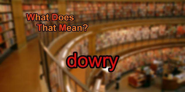 dowry là gì - Nghĩa của từ dowry