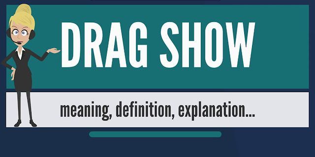 drag show là gì - Nghĩa của từ drag show
