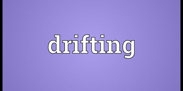 drifting là gì - Nghĩa của từ drifting