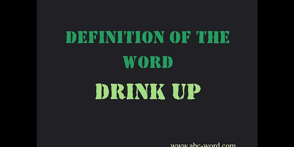 drinkup là gì - Nghĩa của từ drinkup