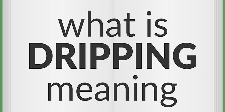 dripping là gì - Nghĩa của từ dripping