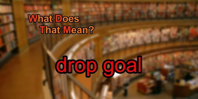 drop goal là gì - Nghĩa của từ drop goal