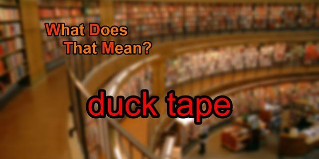 duck tape là gì - Nghĩa của từ duck tape