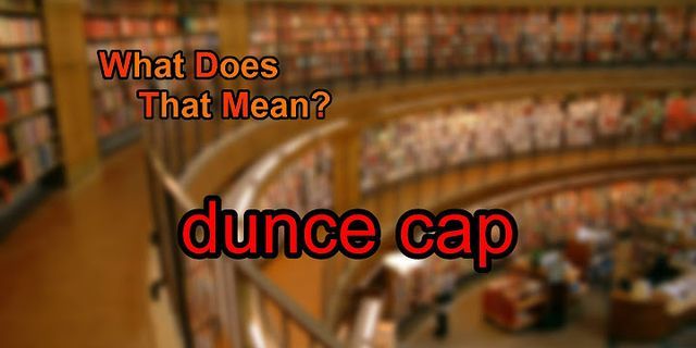 dunce cap là gì - Nghĩa của từ dunce cap