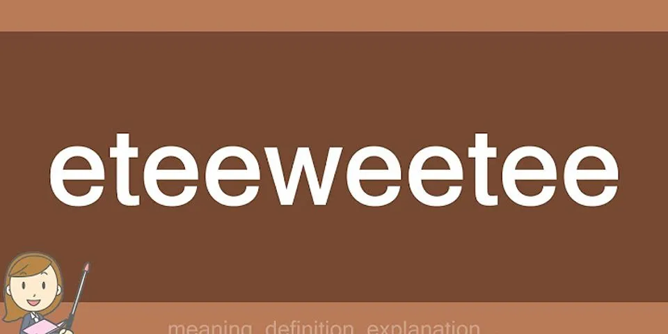 e-tee-wee-tee là gì - Nghĩa của từ e-tee-wee-tee