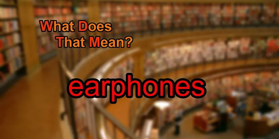 earphones là gì - Nghĩa của từ earphones