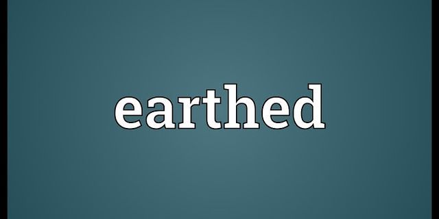 earthed là gì - Nghĩa của từ earthed