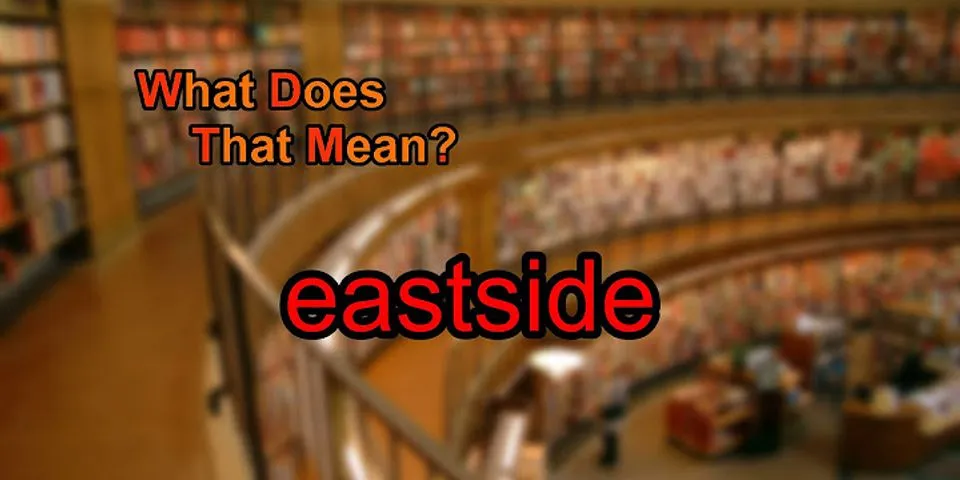 eastside là gì - Nghĩa của từ eastside