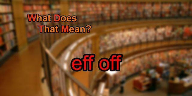 eff off là gì - Nghĩa của từ eff off