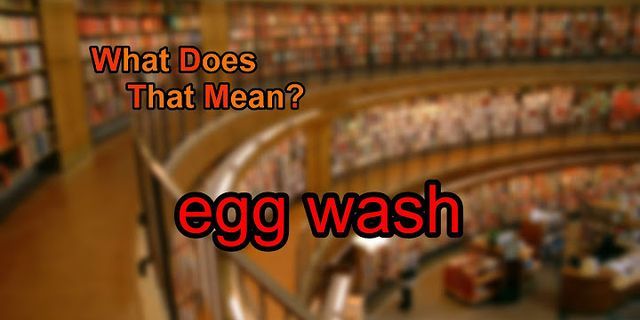 eggwash là gì - Nghĩa của từ eggwash