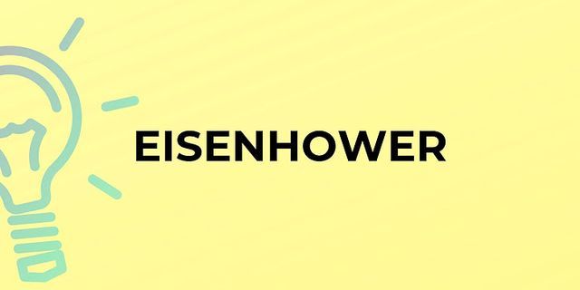 eisenhower là gì - Nghĩa của từ eisenhower