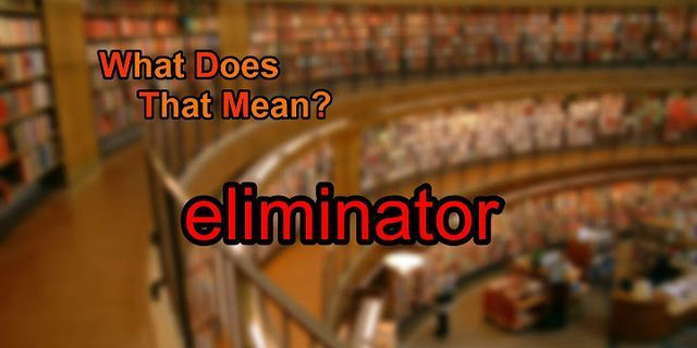 eliminator là gì - Nghĩa của từ eliminator