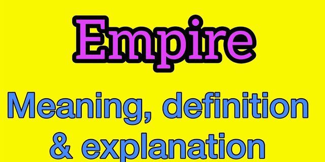 empire là gì - Nghĩa của từ empire