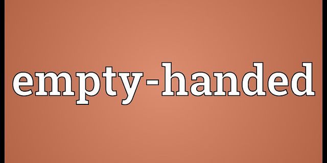 empty-handed là gì - Nghĩa của từ empty-handed