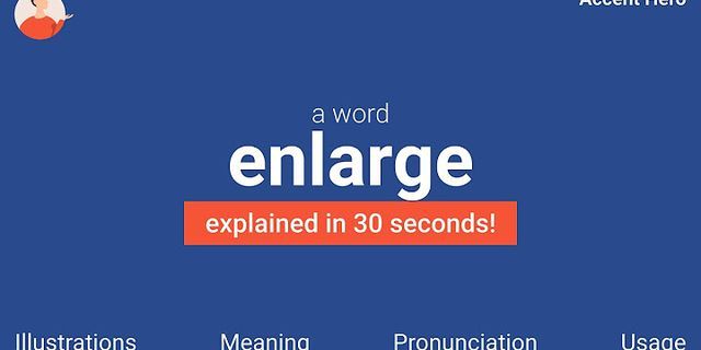 enlarge là gì - Nghĩa của từ enlarge