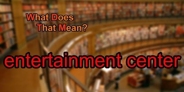entertainment center là gì - Nghĩa của từ entertainment center