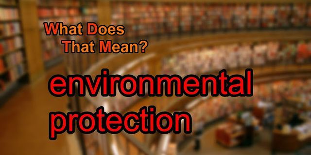 environmental protection là gì - Nghĩa của từ environmental protection