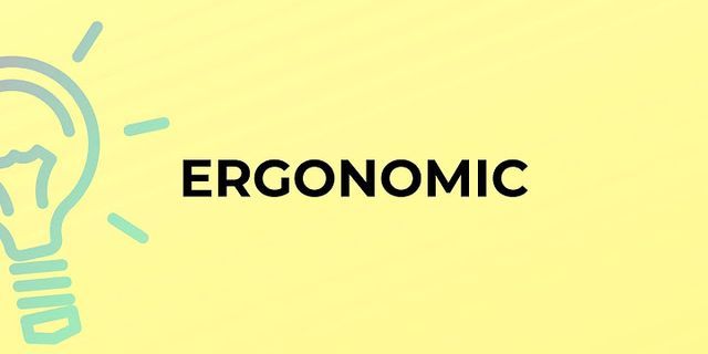 ergonomic là gì - Nghĩa của từ ergonomic