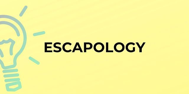 escapology là gì - Nghĩa của từ escapology