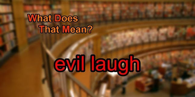 evil laugh là gì - Nghĩa của từ evil laugh