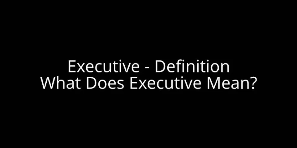 executive là gì - Nghĩa của từ executive