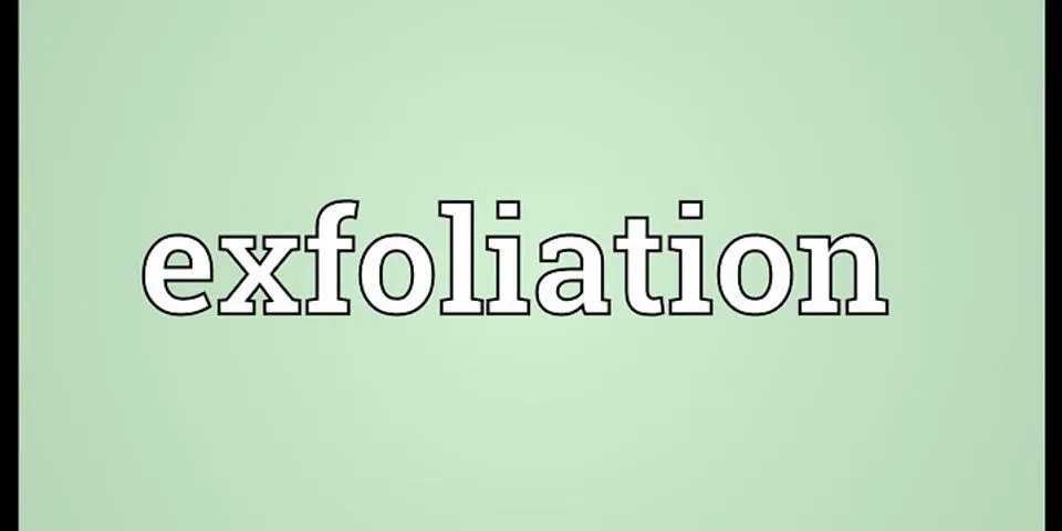 exfoliation là gì - Nghĩa của từ exfoliation