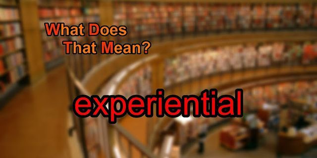 experiential là gì - Nghĩa của từ experiential