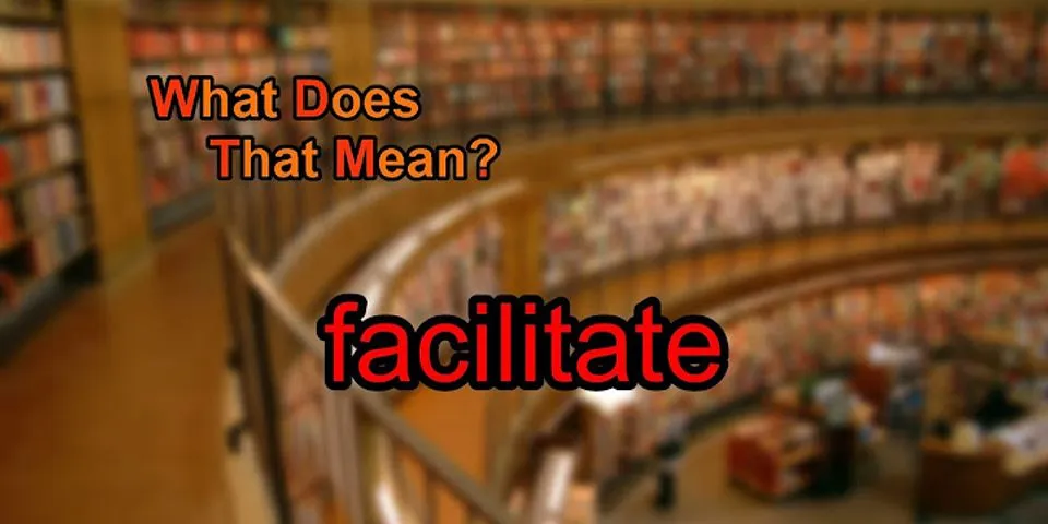 facilitate là gì - Nghĩa của từ facilitate