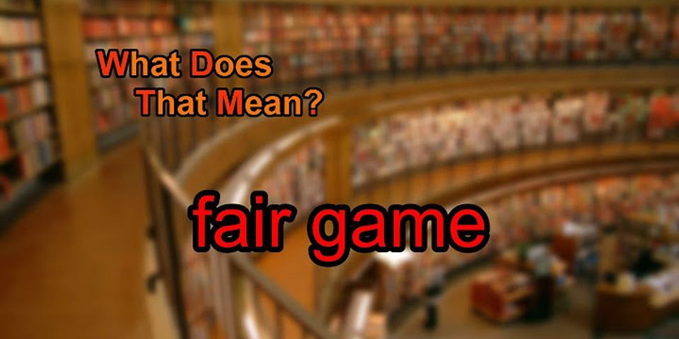 fair game là gì - Nghĩa của từ fair game