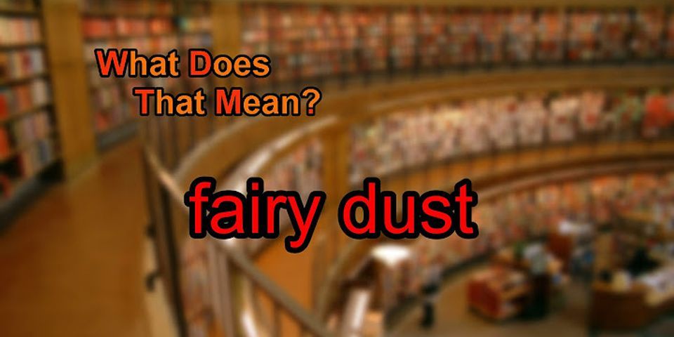 fairy dust là gì - Nghĩa của từ fairy dust
