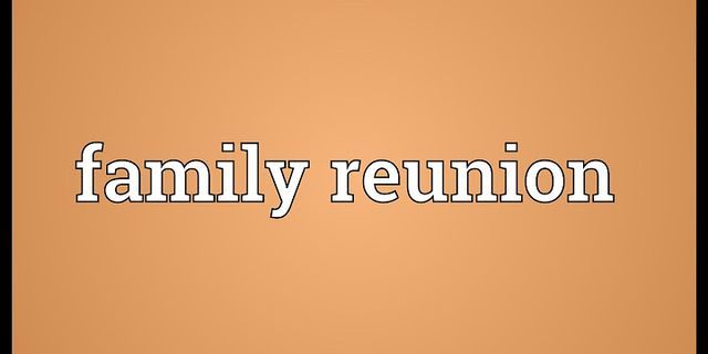 family reunion là gì - Nghĩa của từ family reunion